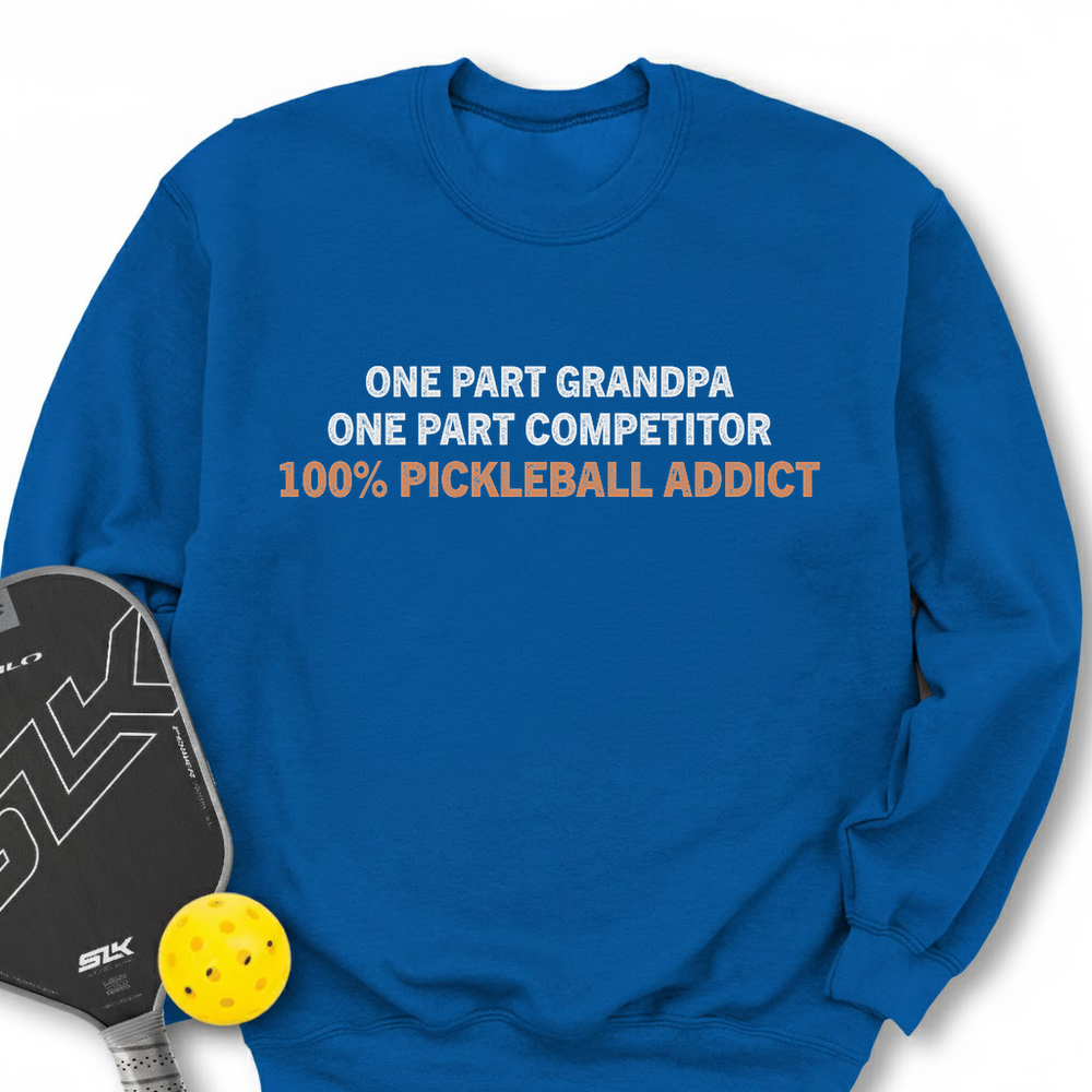 One Part Grandpa - One Part Competitor- 100% Pickleball Addict Sweatshirt - Picklechillz