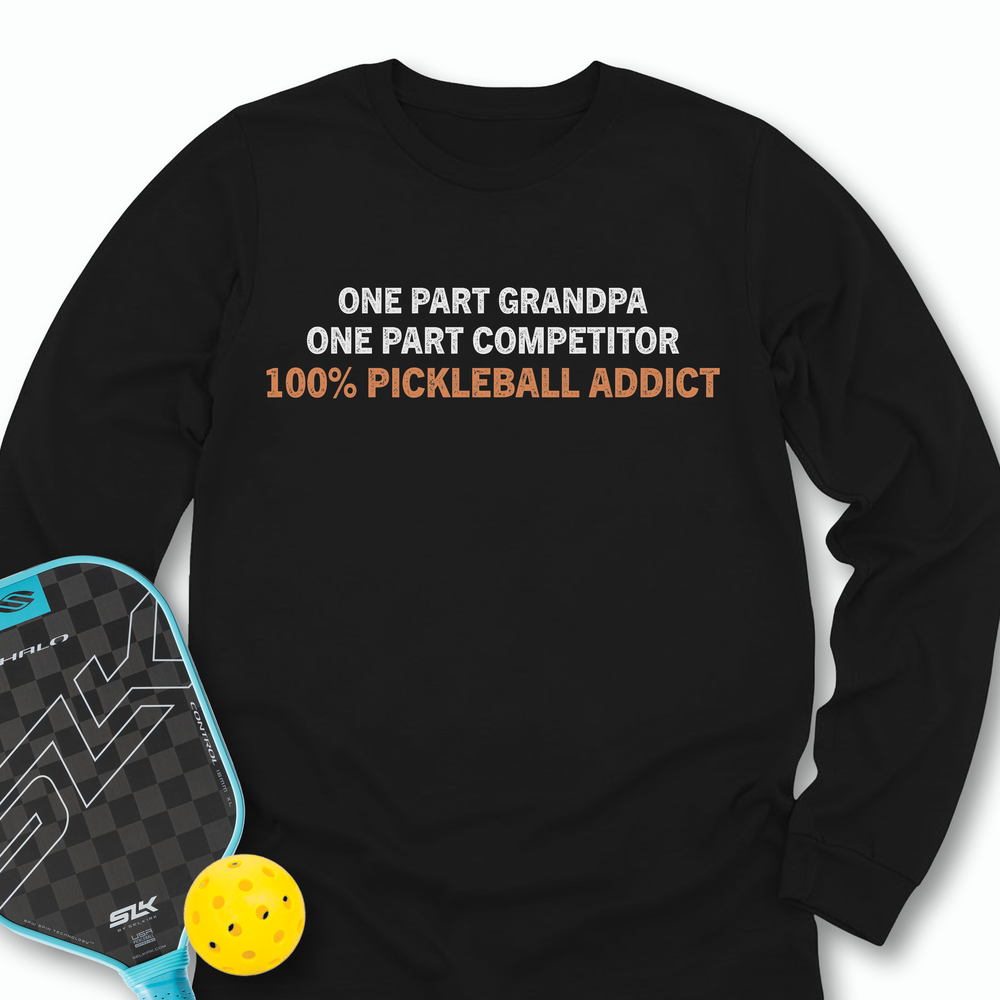 One Part Grandpa - One Part Competitor- 100% Pickleball Addict Long Sleeve - Picklechillz