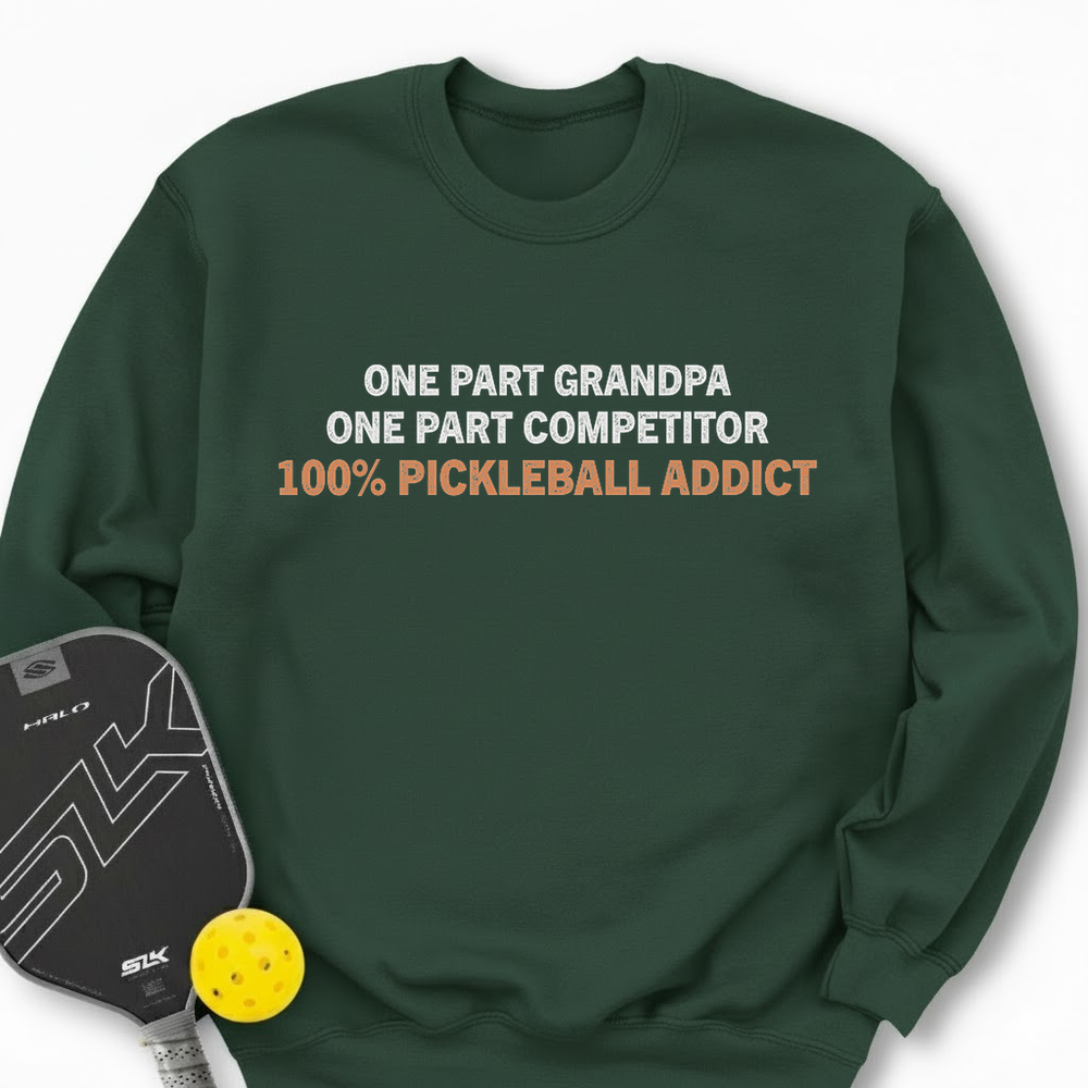 One Part Grandpa - One Part Competitor- 100% Pickleball Addict Sweatshirt - Picklechillz