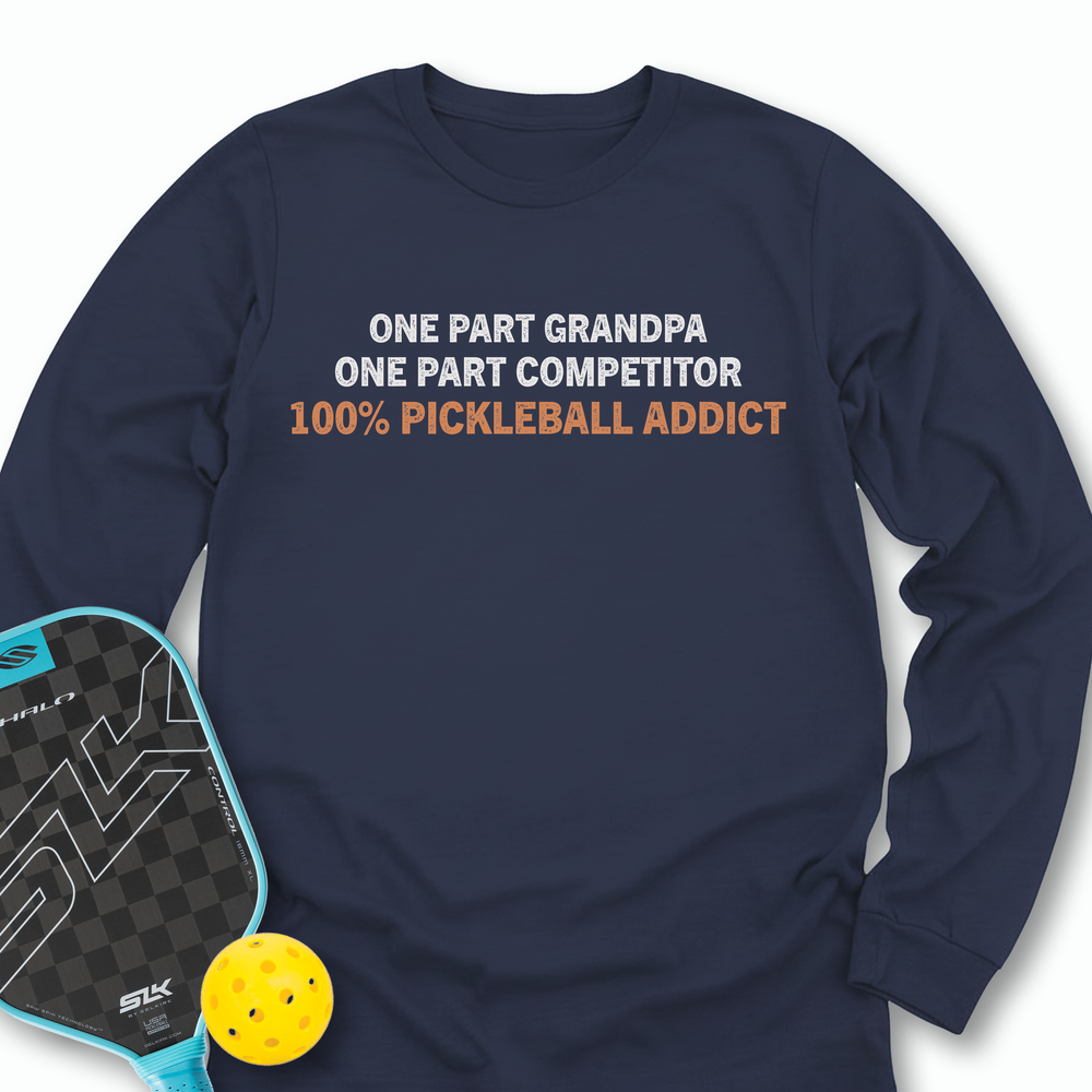 One Part Grandpa - One Part Competitor- 100% Pickleball Addict Long Sleeve - Picklechillz
