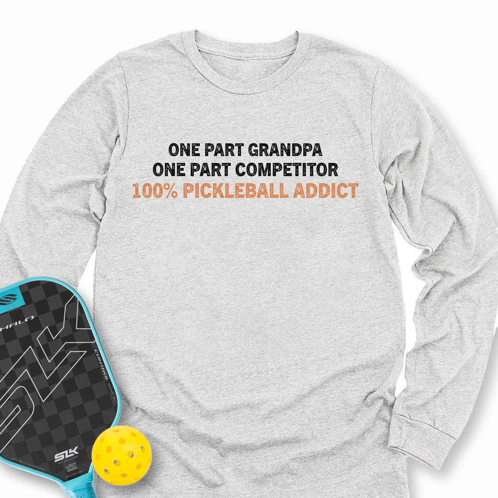 One Part Grandpa - One Part Competitor- 100% Pickleball Addict Long Sleeve - Picklechillz