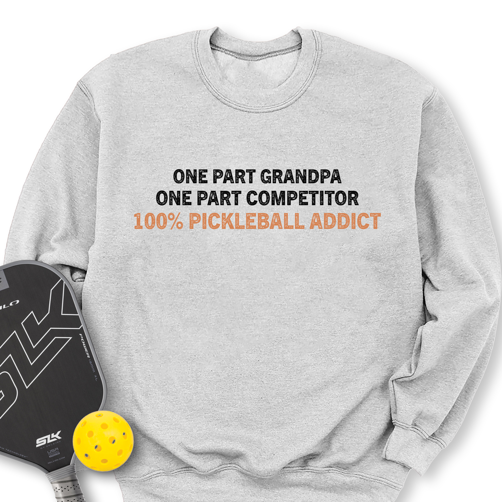 One Part Grandpa - One Part Competitor- 100% Pickleball Addict Sweatshirt - Picklechillz