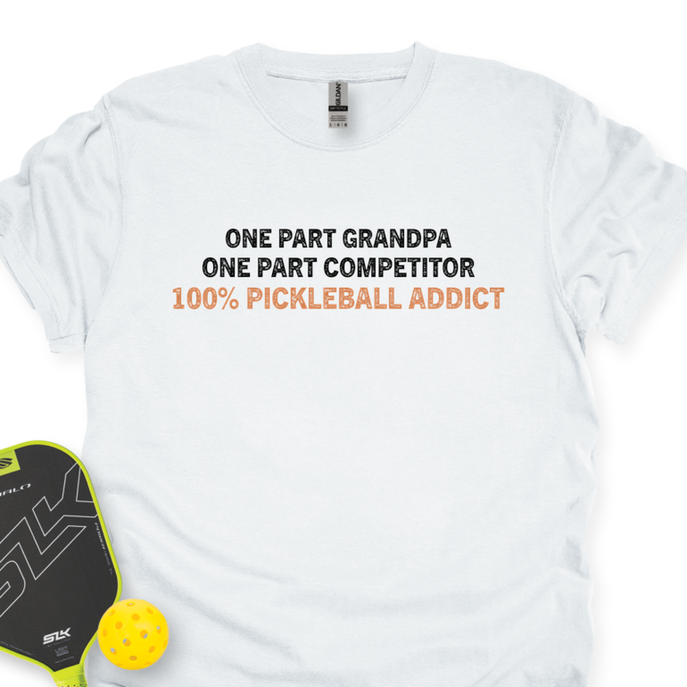 One Part Grandpa - One Part Competitor- 100% Pickleball Addict Unisex T-Shirt - Picklechillz