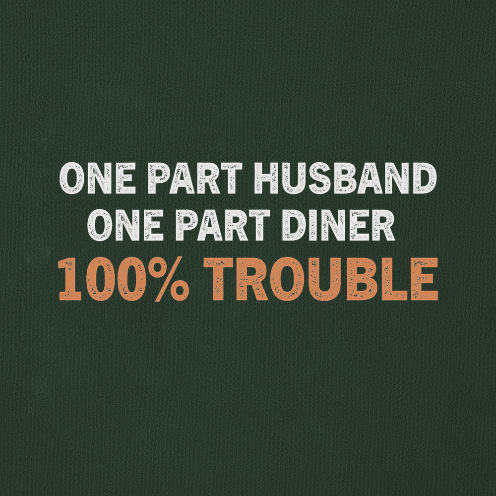 One Part Husband - One Part Dinker- 100% Trouble Sweatshirt - Picklechillz