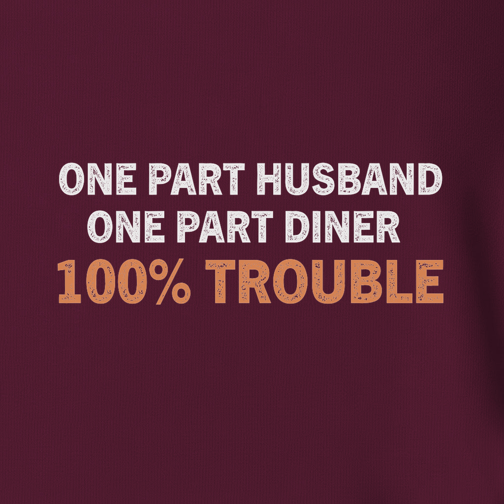 One Part Husband - One Part Dinker- 100% Trouble Unisex T-Shirt - Picklechillz