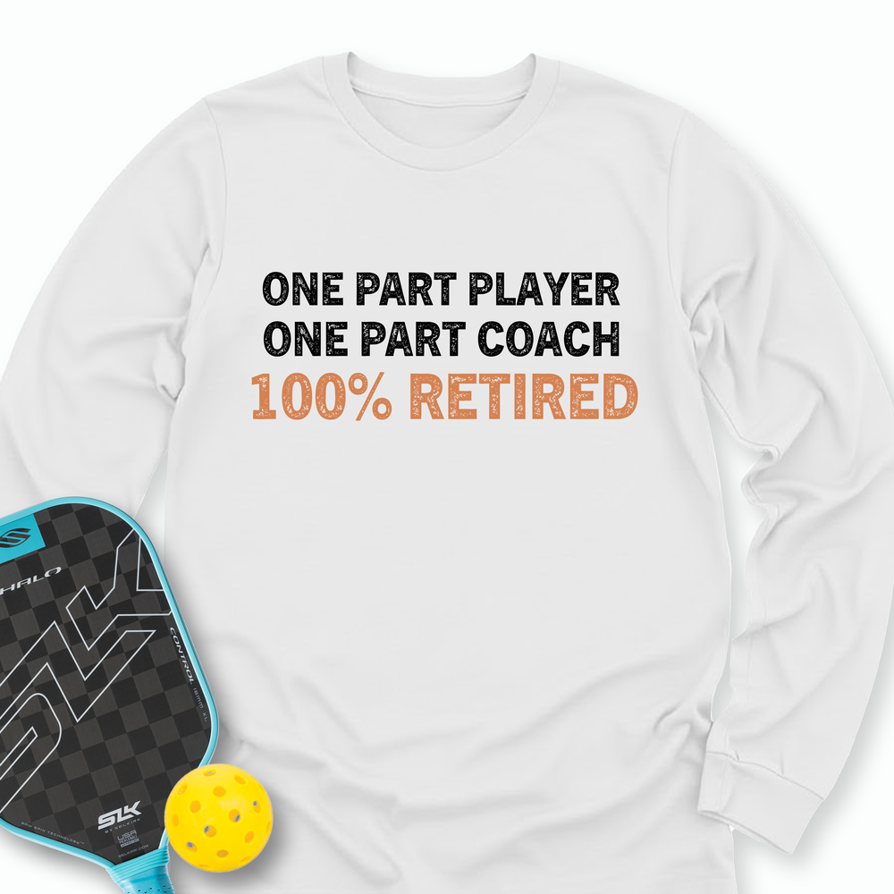 One Part Player – One Part Coach – 100% Pickleballer Long Sleeve - Picklechillz