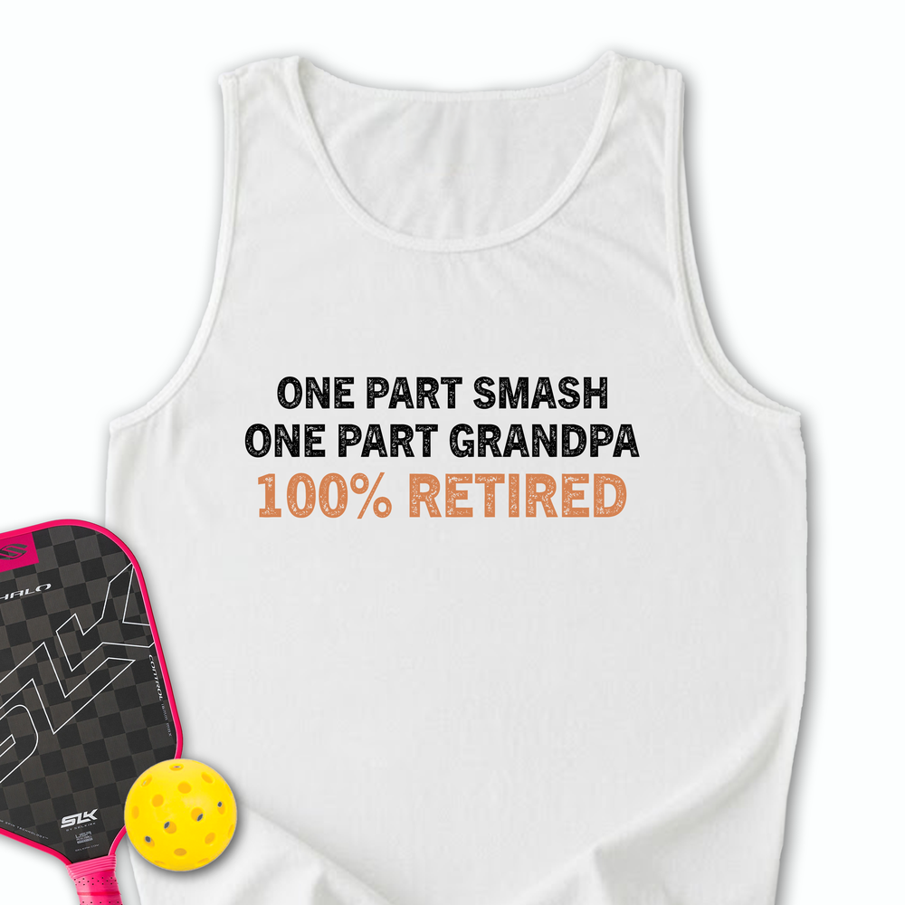 One Part Smash - One Part Grandpa - 100% Retired Tank Top - Picklechillz