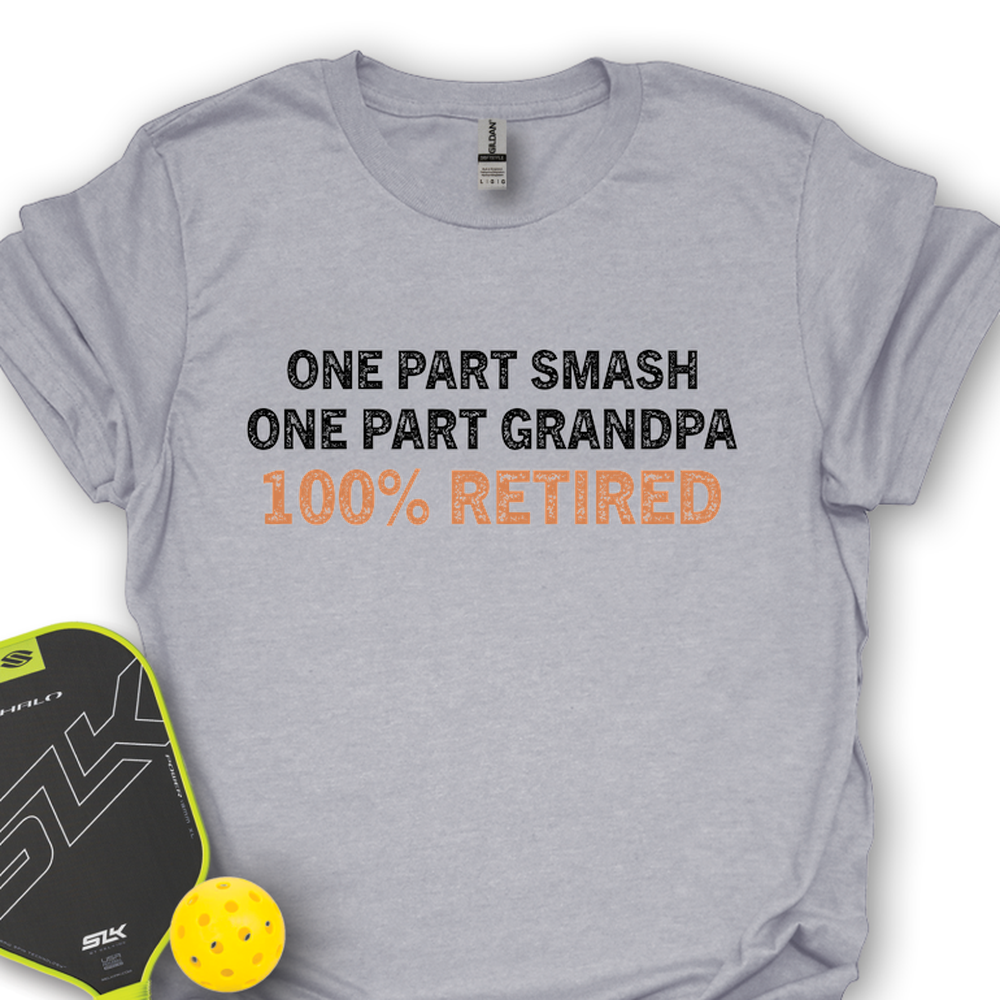 One Part Smash - One Part Grandpa - 100% Retired Unisex T-Shirt - Picklechillz