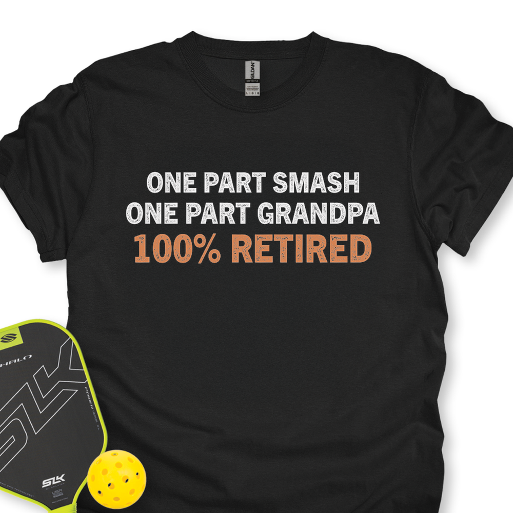 One Part Smash - One Part Grandpa - 100% Retired Unisex T-Shirt - Picklechillz