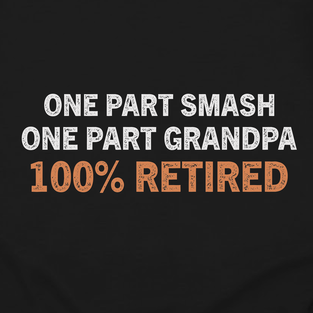 One Part Smash - One Part Grandpa - 100% Retired Long Sleeve - Picklechillz