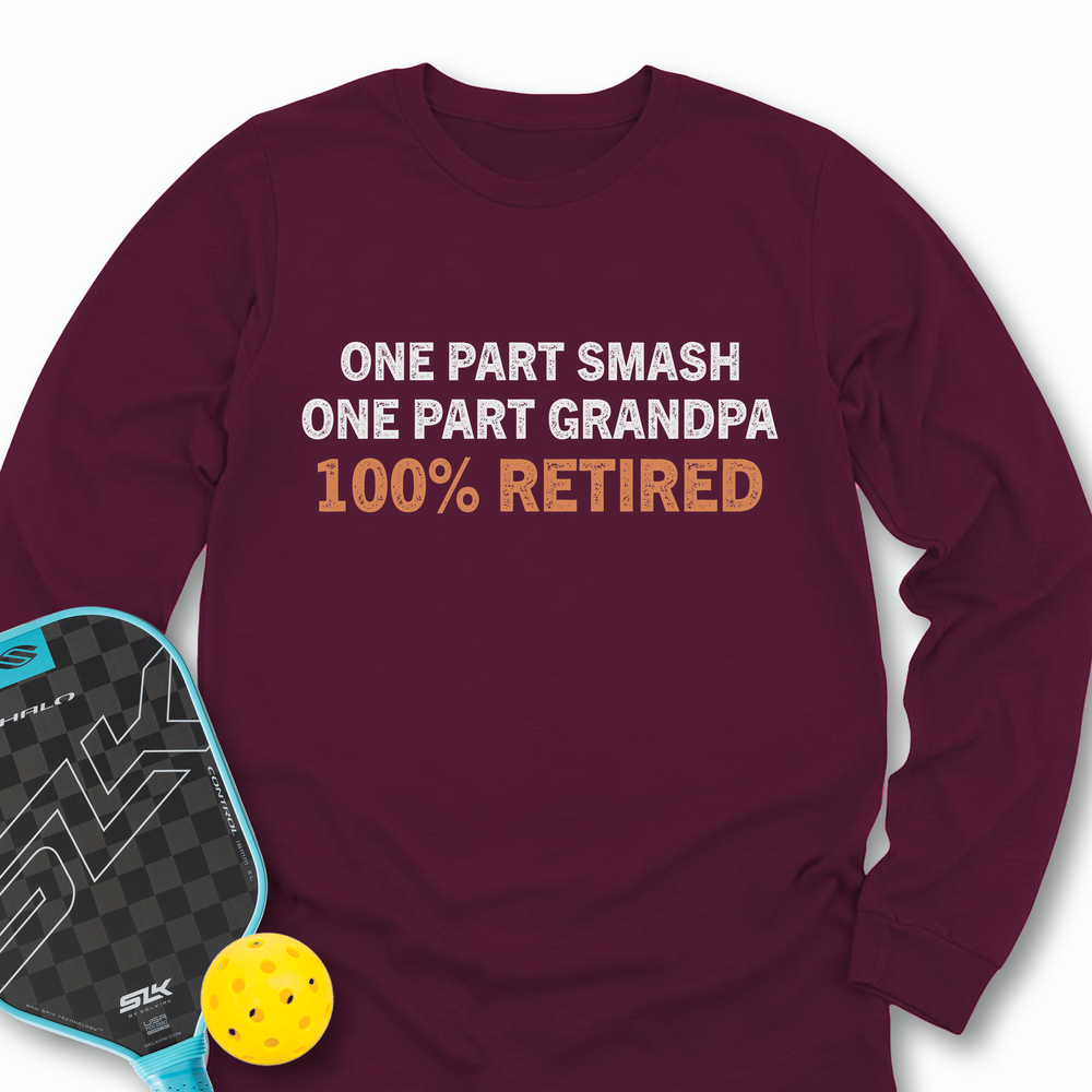 One Part Smash - One Part Grandpa - 100% Retired Long Sleeve - Picklechillz