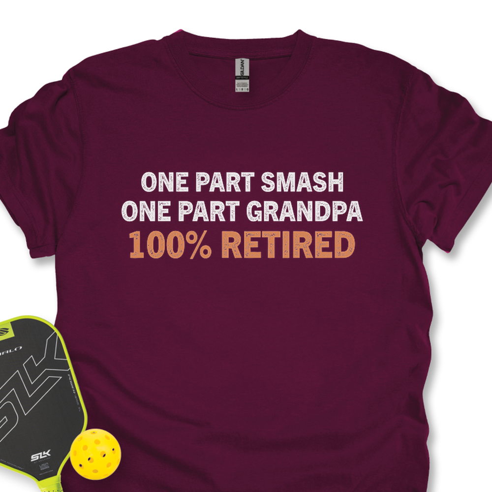 One Part Smash - One Part Grandpa - 100% Retired Unisex T-Shirt - Picklechillz