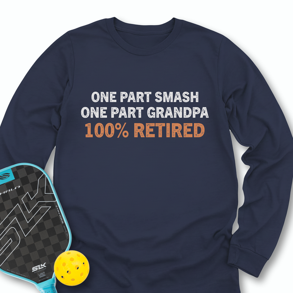One Part Smash - One Part Grandpa - 100% Retired Long Sleeve - Picklechillz