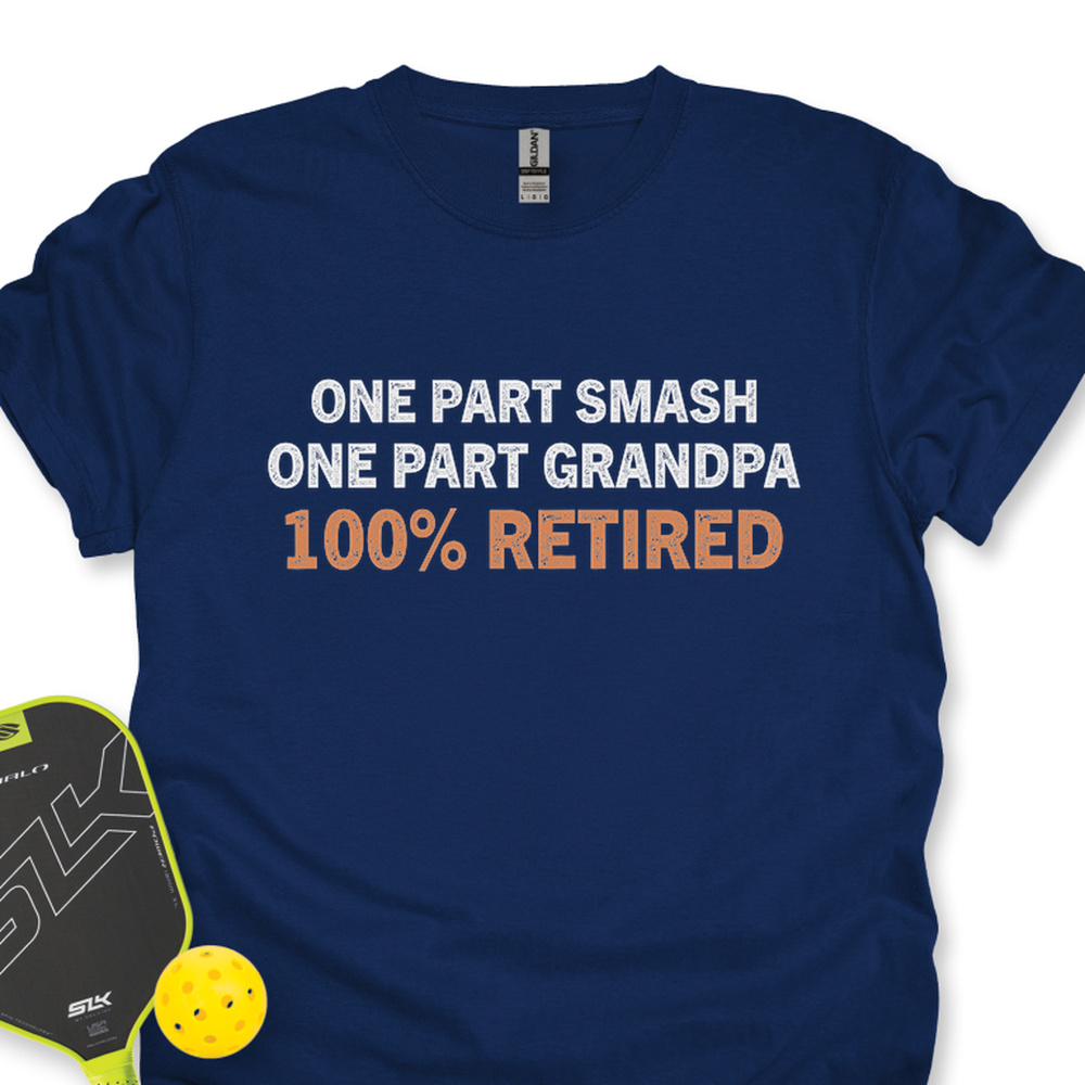 One Part Smash - One Part Grandpa - 100% Retired Unisex T-Shirt - Picklechillz