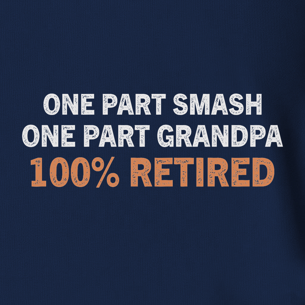 One Part Smash - One Part Grandpa - 100% Retired Unisex T-Shirt - Picklechillz