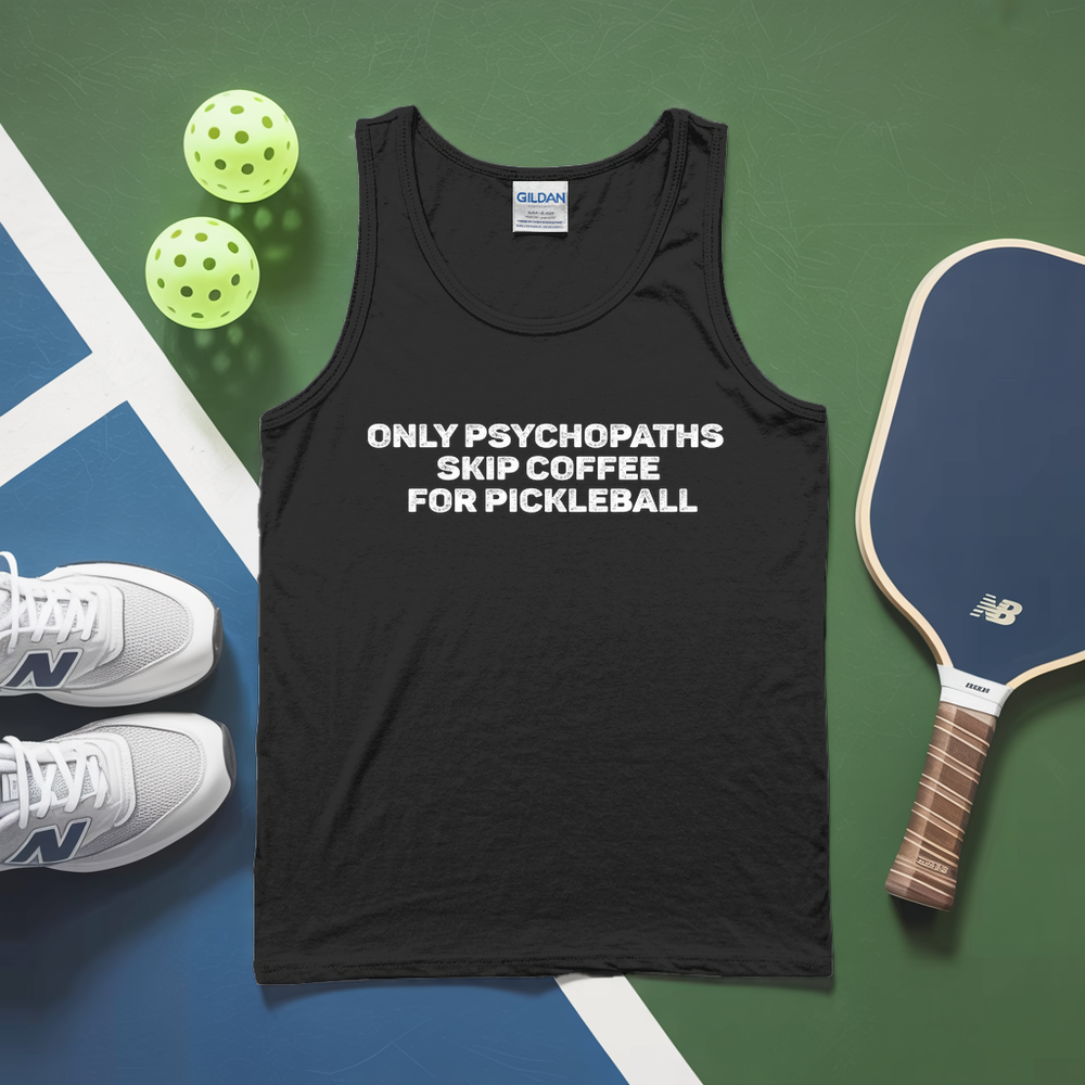Only Psychopaths Skip Coffee For Pickleball Tank Top - Picklechillz