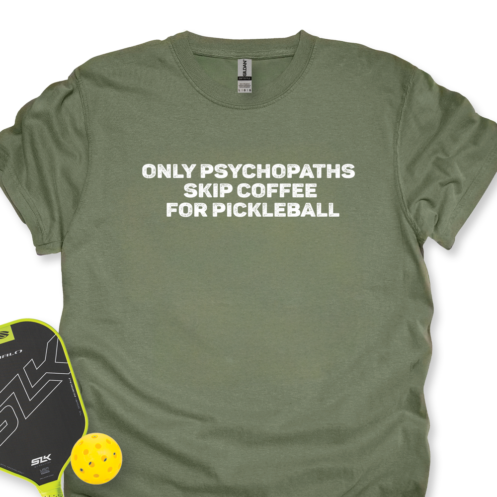 Only Psychopaths Skip Coffee For Pickleball Unisex T-Shirt - Picklechillz