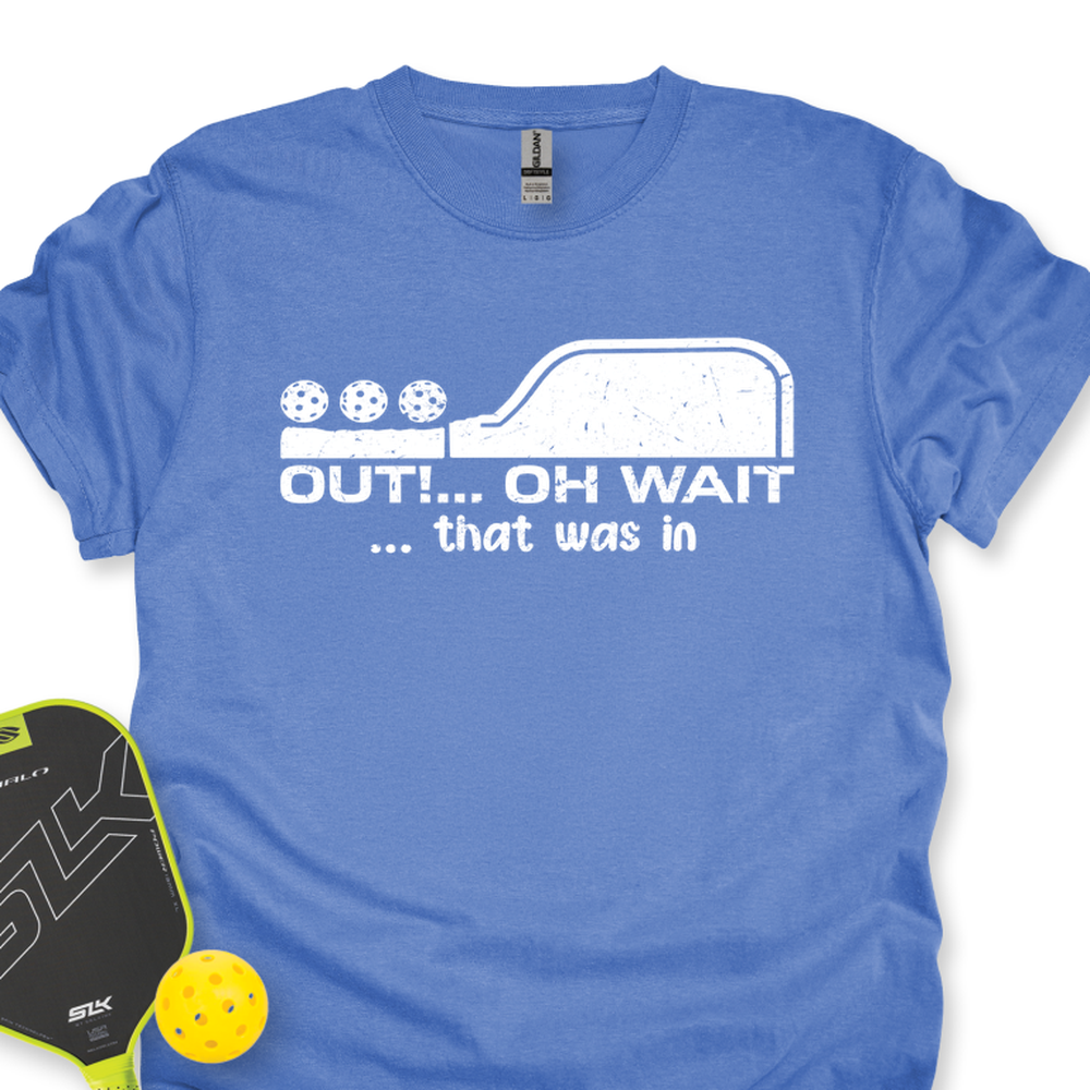 Out!... Oh Wait… That Was In Unisex T-Shirt - Picklechillz
