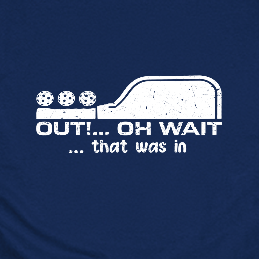 Out!... Oh Wait… That Was In Unisex T-Shirt - Picklechillz