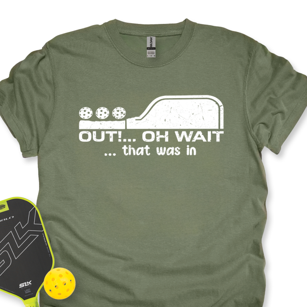 Out!... Oh Wait… That Was In Unisex T-Shirt - Picklechillz
