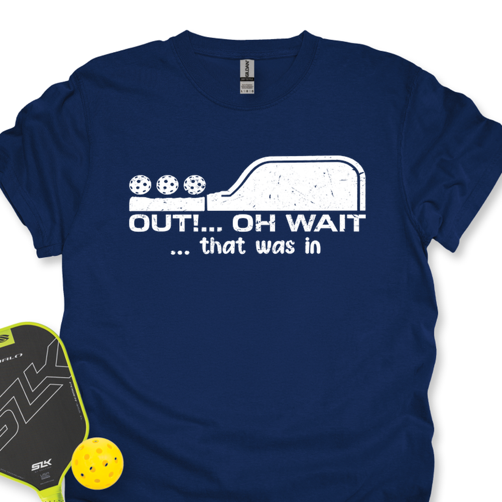 Out!... Oh Wait… That Was In Unisex T-Shirt - Picklechillz