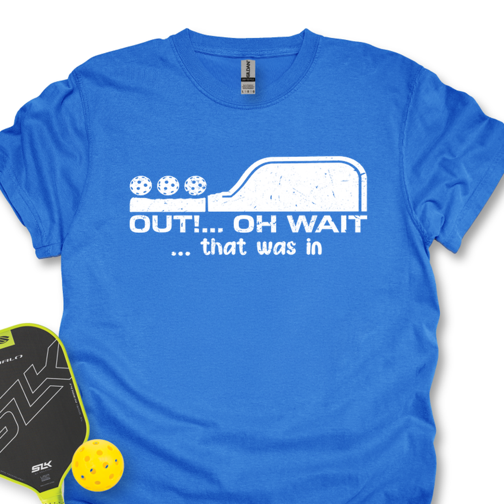 Out!... Oh Wait… That Was In Unisex T-Shirt - Picklechillz