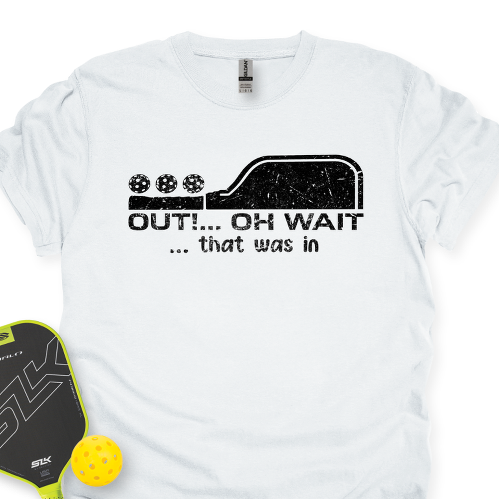 Out!... Oh Wait… That Was In Unisex T-Shirt - Picklechillz