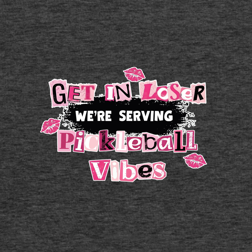 Get In Loser, We’Re Serving Pickleball Vibes Tank Top - Picklechillz