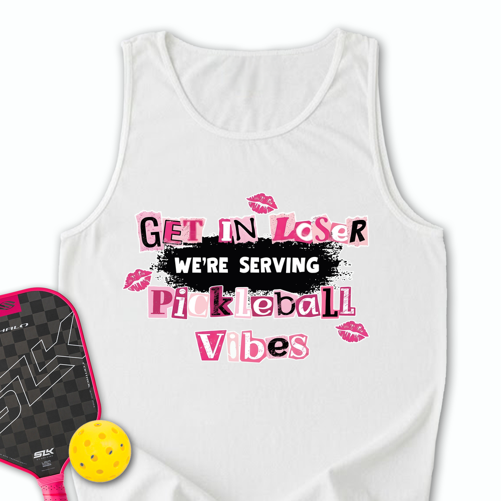 Get In Loser, We’Re Serving Pickleball Vibes Tank Top - Picklechillz