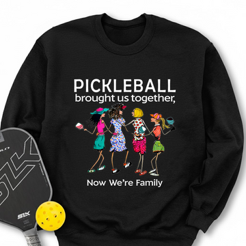 Pickleball Brought Us Together, Now We’re Family Team Friend Sweatshirt - Picklechillz