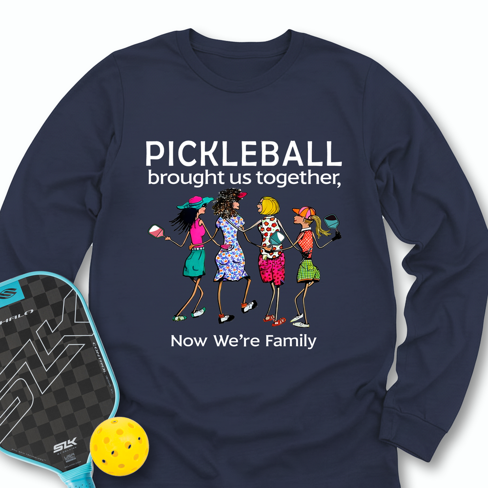 Pickleball Brought Us Together, Now We’re Family Team Friend Long Sleeve - Picklechillz