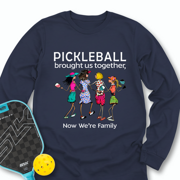 Pickleball Brought Us Together, Now We’re Family Team Friend Long Sleeve - Picklechillz