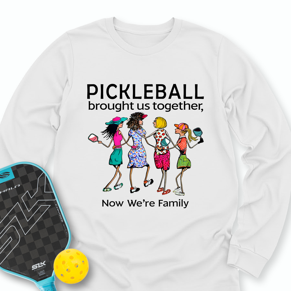 Pickleball Brought Us Together, Now We’re Family Team Friend Long Sleeve - Picklechillz