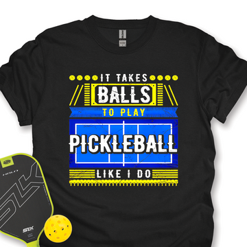 It Takes Balls To Play Pickleball Like I Do Unisex T-Shirt - Picklechillz