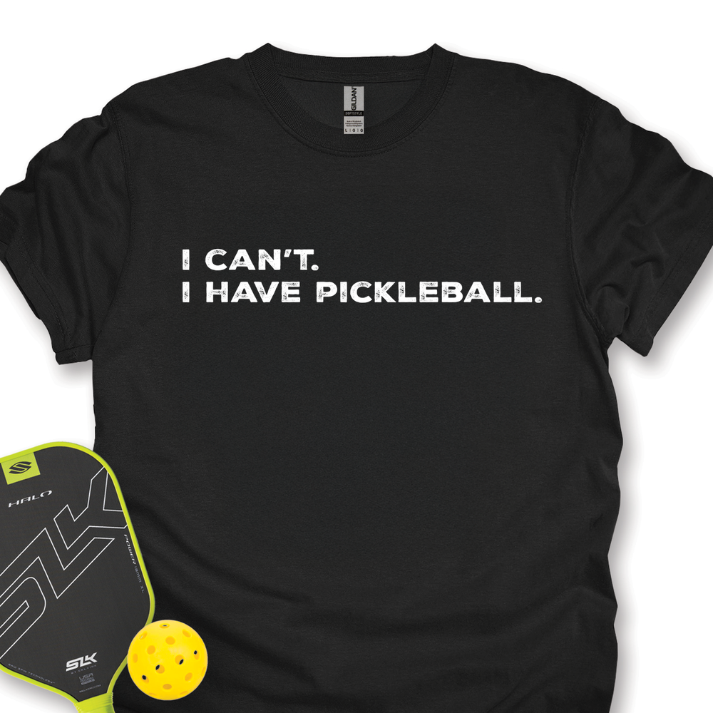 I Can't I Have Pickleball Unisex T-Shirt - Picklechillz