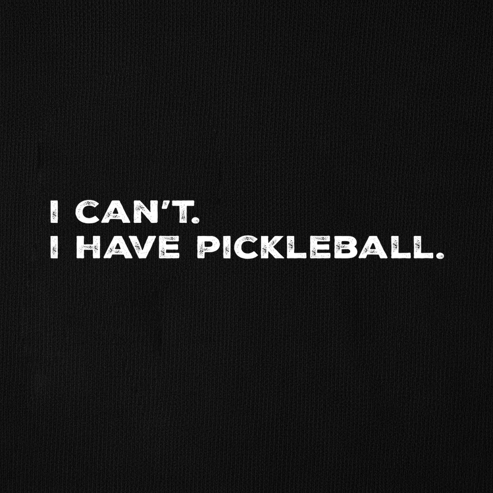 I Can't I Have Pickleball Sweatshirt - Picklechillz