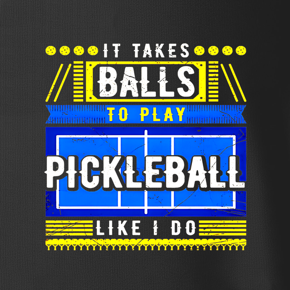 It Takes Balls To Play Pickleball Like I Do Unisex T-Shirt - Picklechillz
