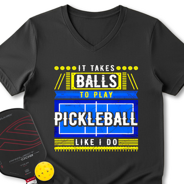 It Takes Balls To Play Pickleball Like I Do V-Neck T-Shirt - Picklechillz