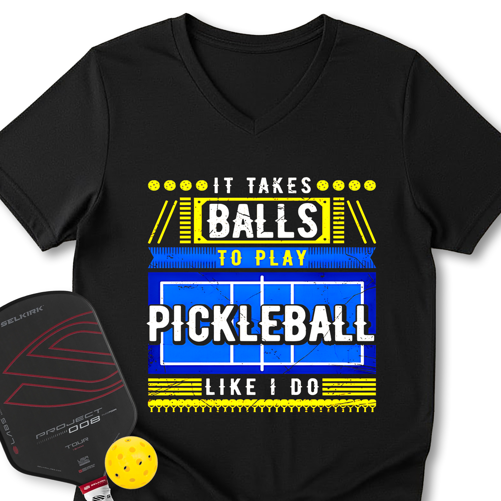 It Takes Balls To Play Pickleball Like I Do V-Neck T-Shirt - Picklechillz