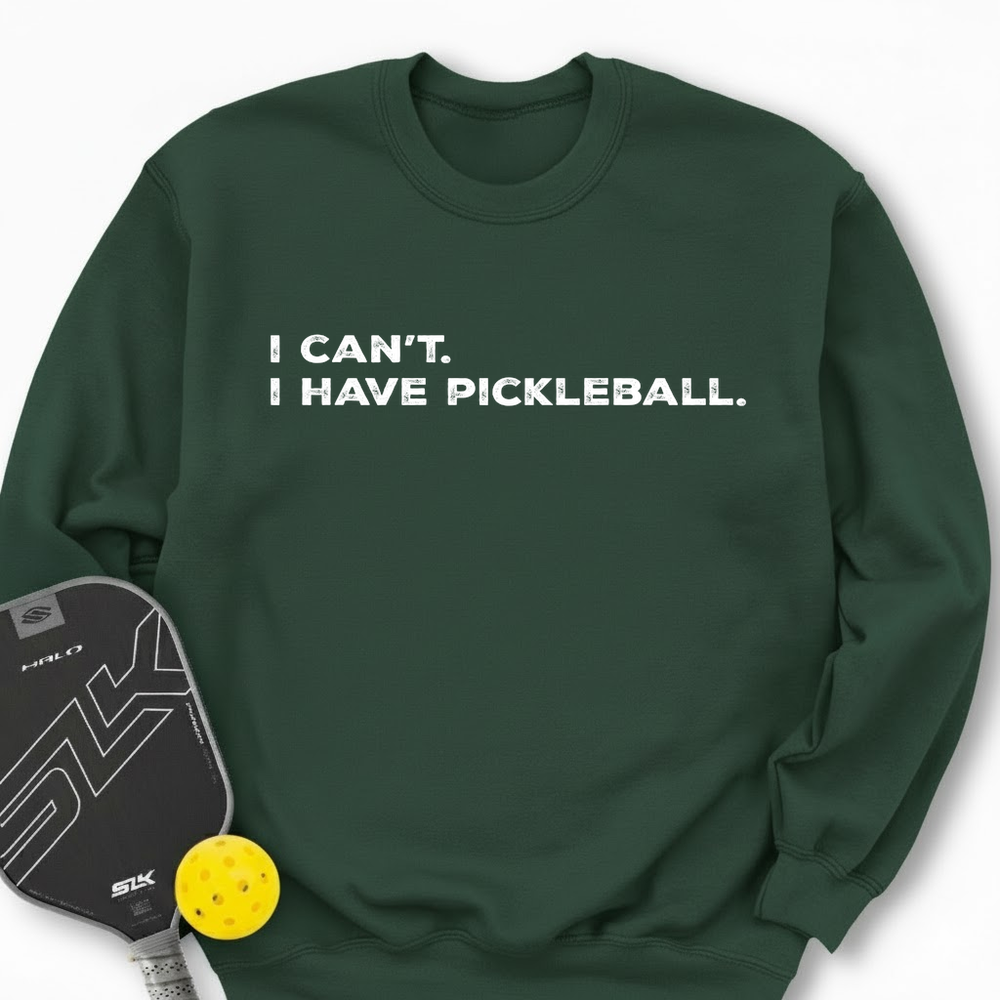 I Can't I Have Pickleball Sweatshirt - Picklechillz