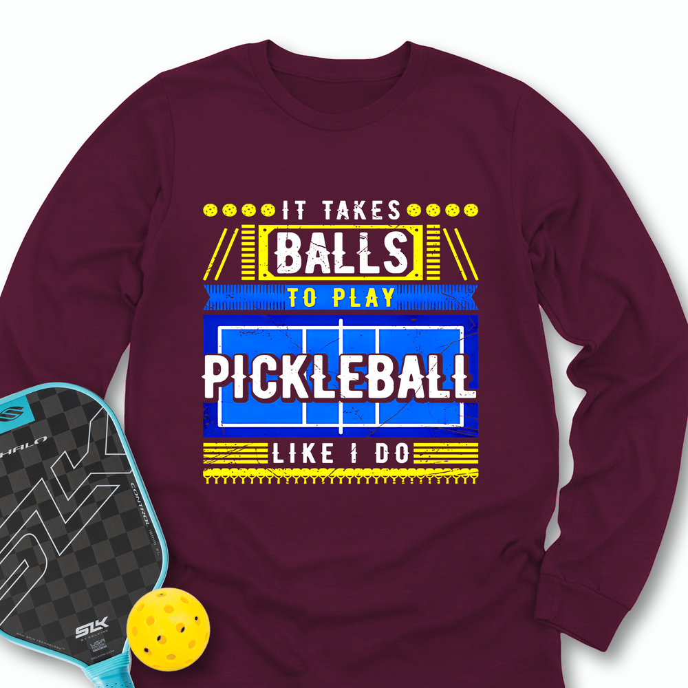 It Takes Balls To Play Pickleball Like I Do Long Sleeve - Picklechillz