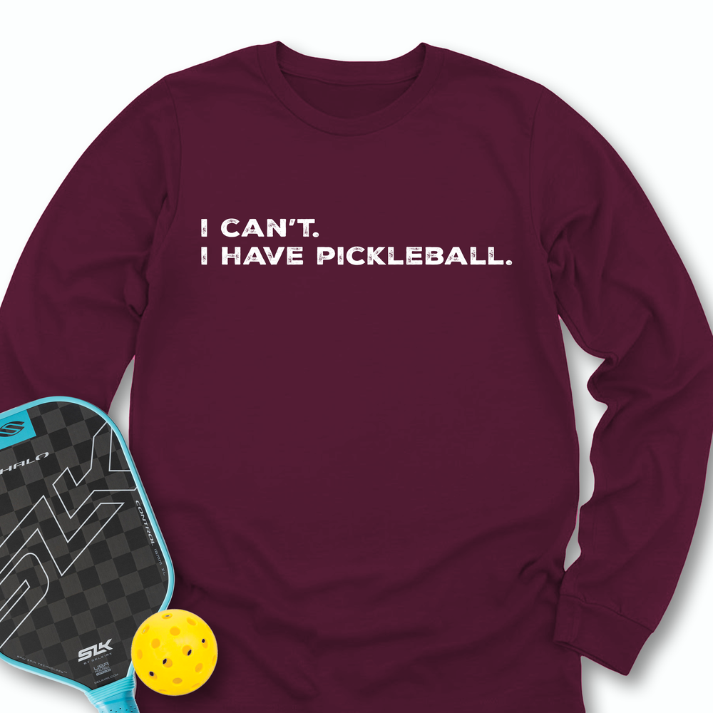 I Can't I Have Pickleball Long Sleeve - Picklechillz