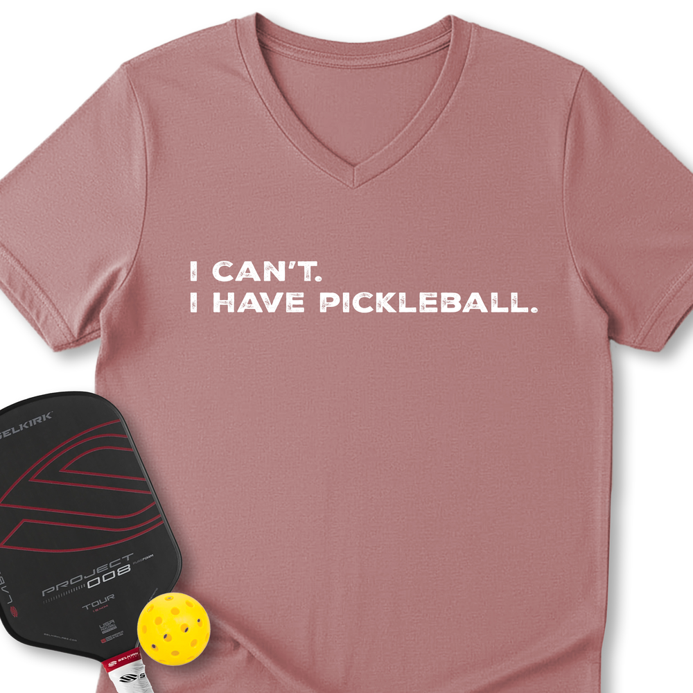 I Can't I Have Pickleball V-Neck T-Shirt - Picklechillz
