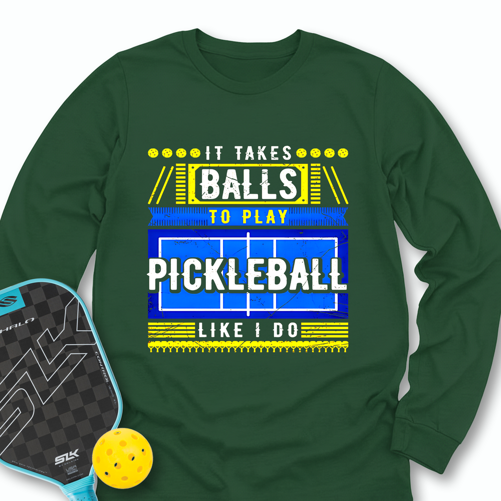 It Takes Balls To Play Pickleball Like I Do Long Sleeve - Picklechillz