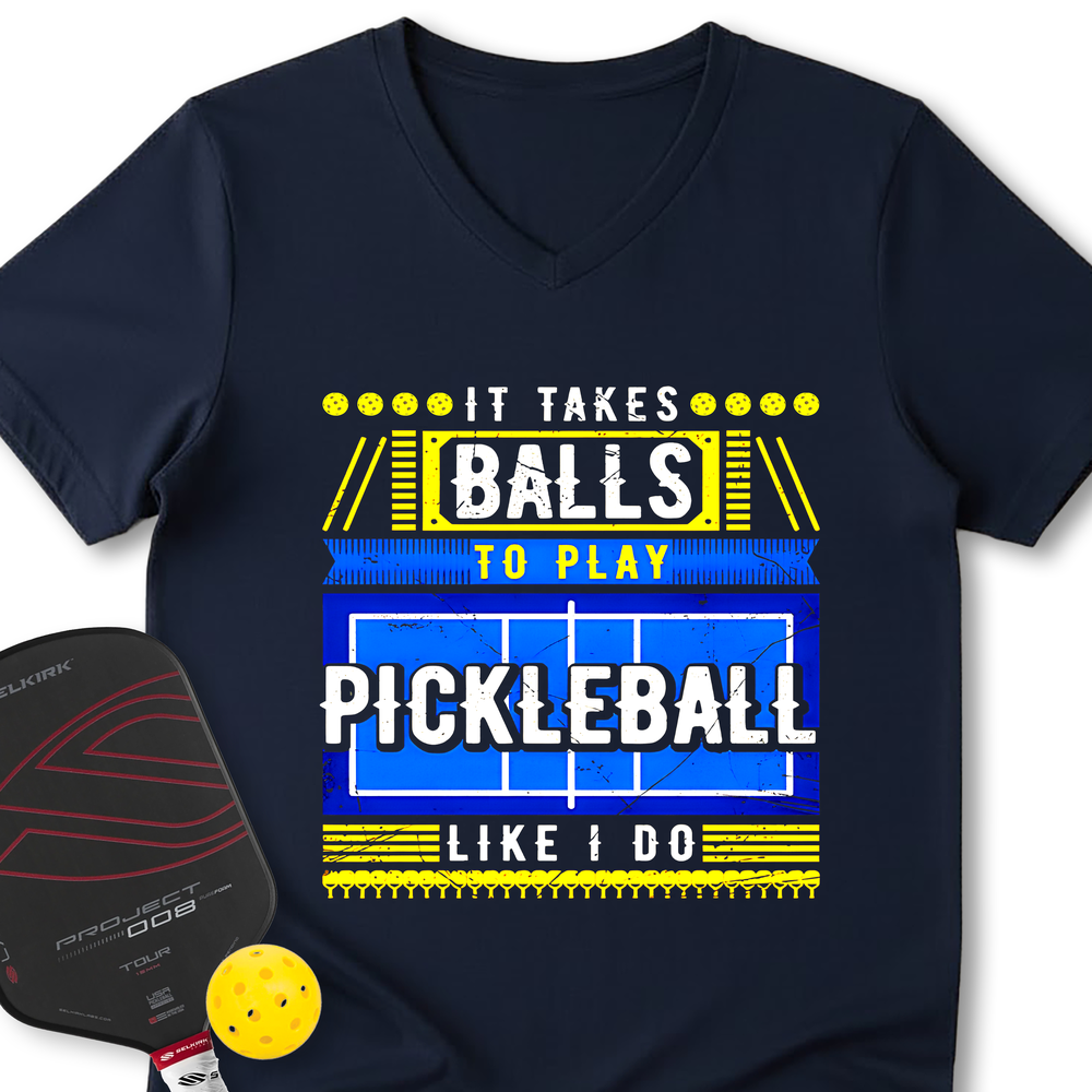 It Takes Balls To Play Pickleball Like I Do V-Neck T-Shirt - Picklechillz