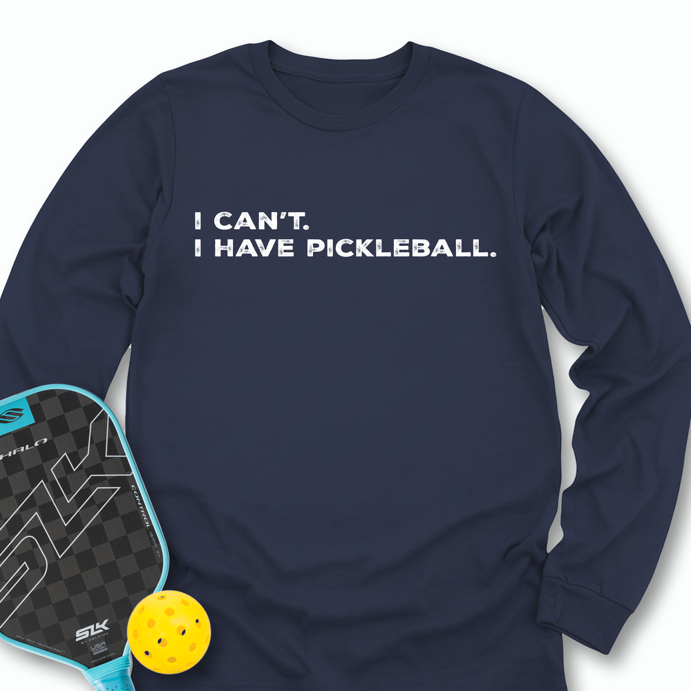 I Can't I Have Pickleball Long Sleeve - Picklechillz