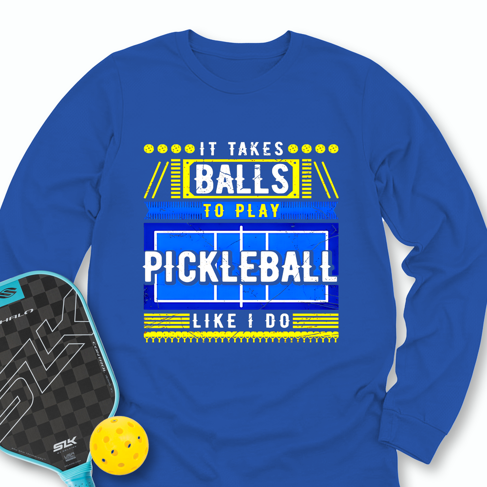 It Takes Balls To Play Pickleball Like I Do Long Sleeve - Picklechillz