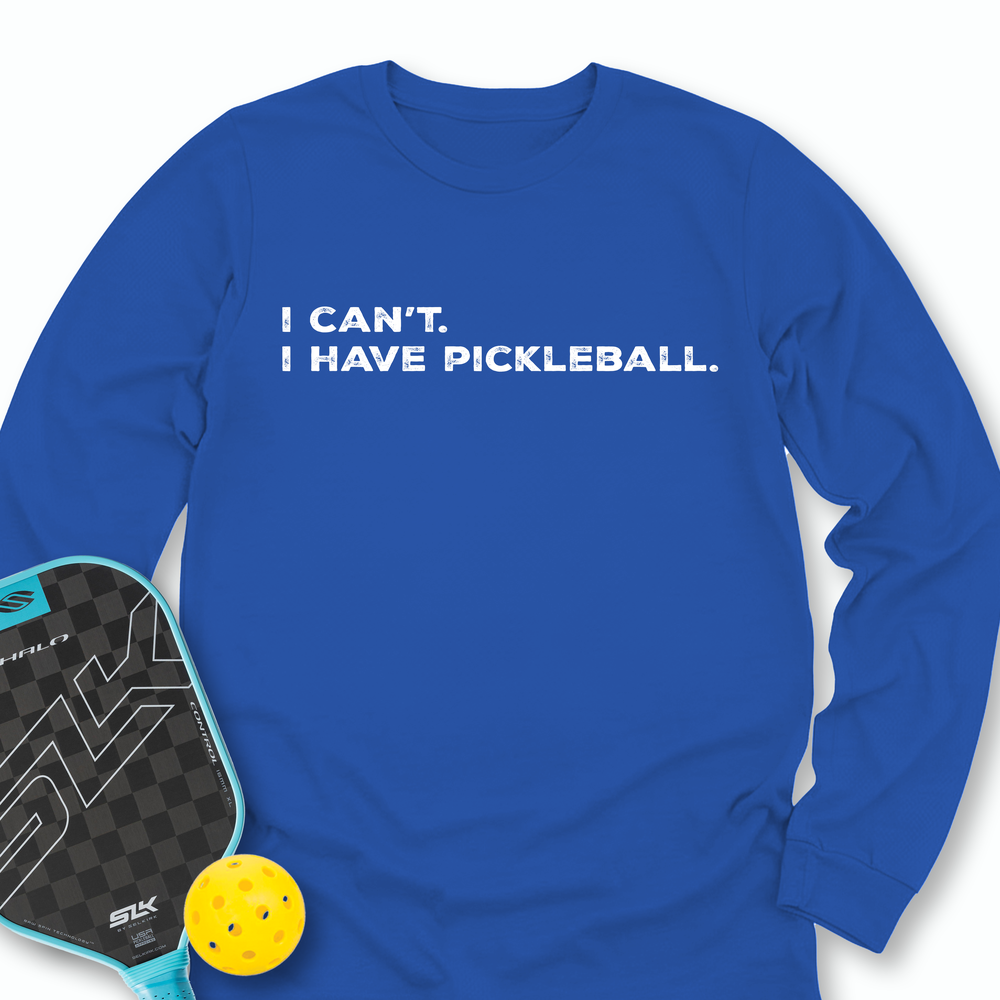 I Can't I Have Pickleball Long Sleeve - Picklechillz