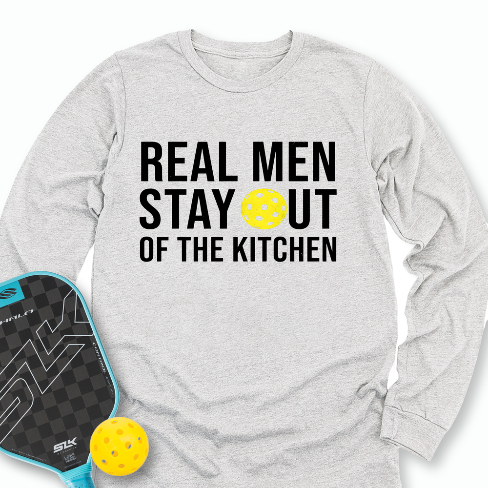 Real Men Stay Out Of The Kitchen Long Sleeve - Picklechillz