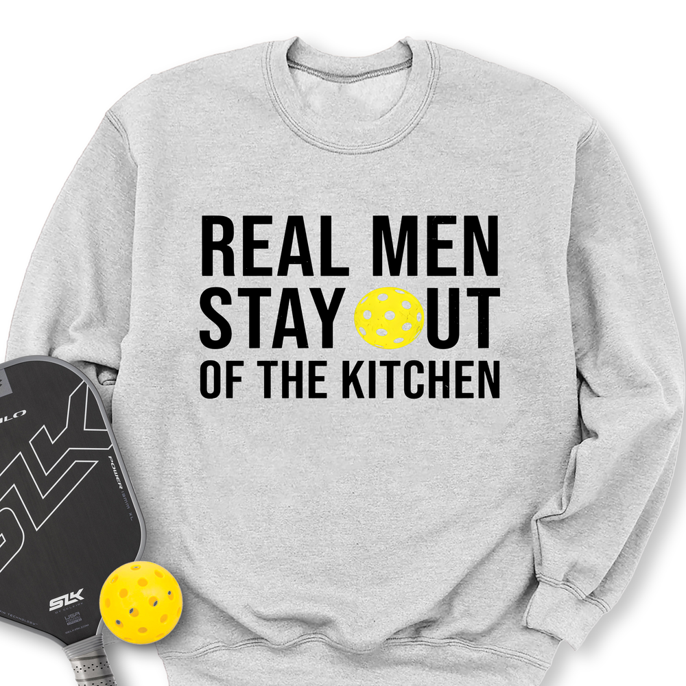 Real Men Stay Out Of The Kitchen Sweatshirt - Picklechillz